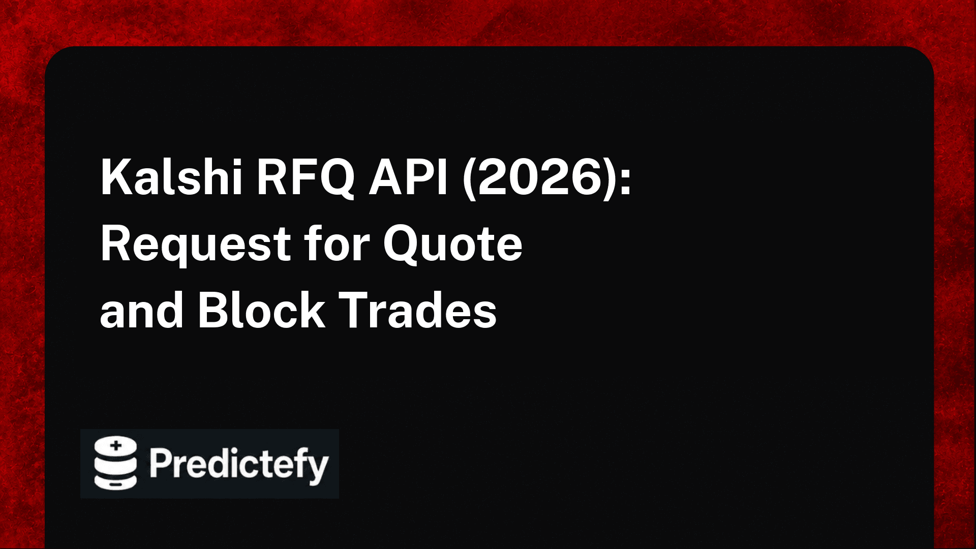 Kalshi RFQ API (2026): Request for Quote and Block Trades