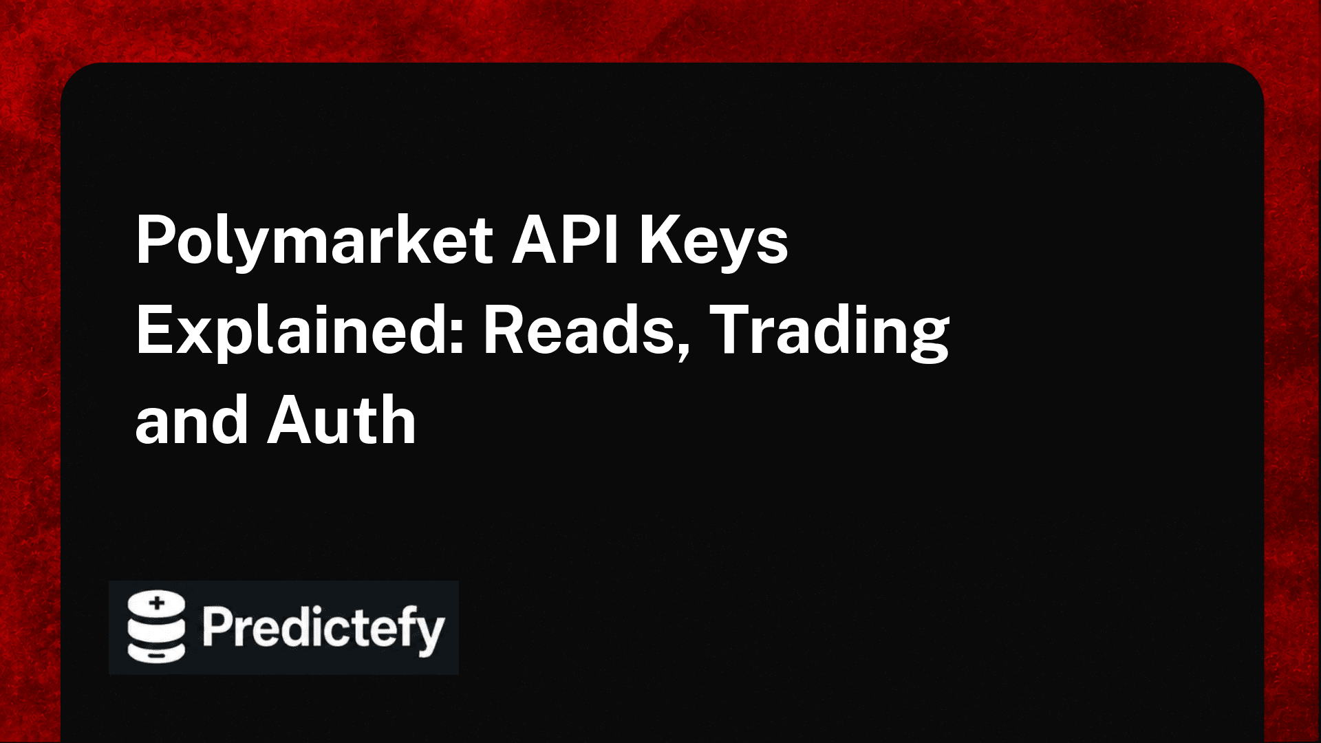 Polymarket API Keys Explained: Reads, Trading and Auth