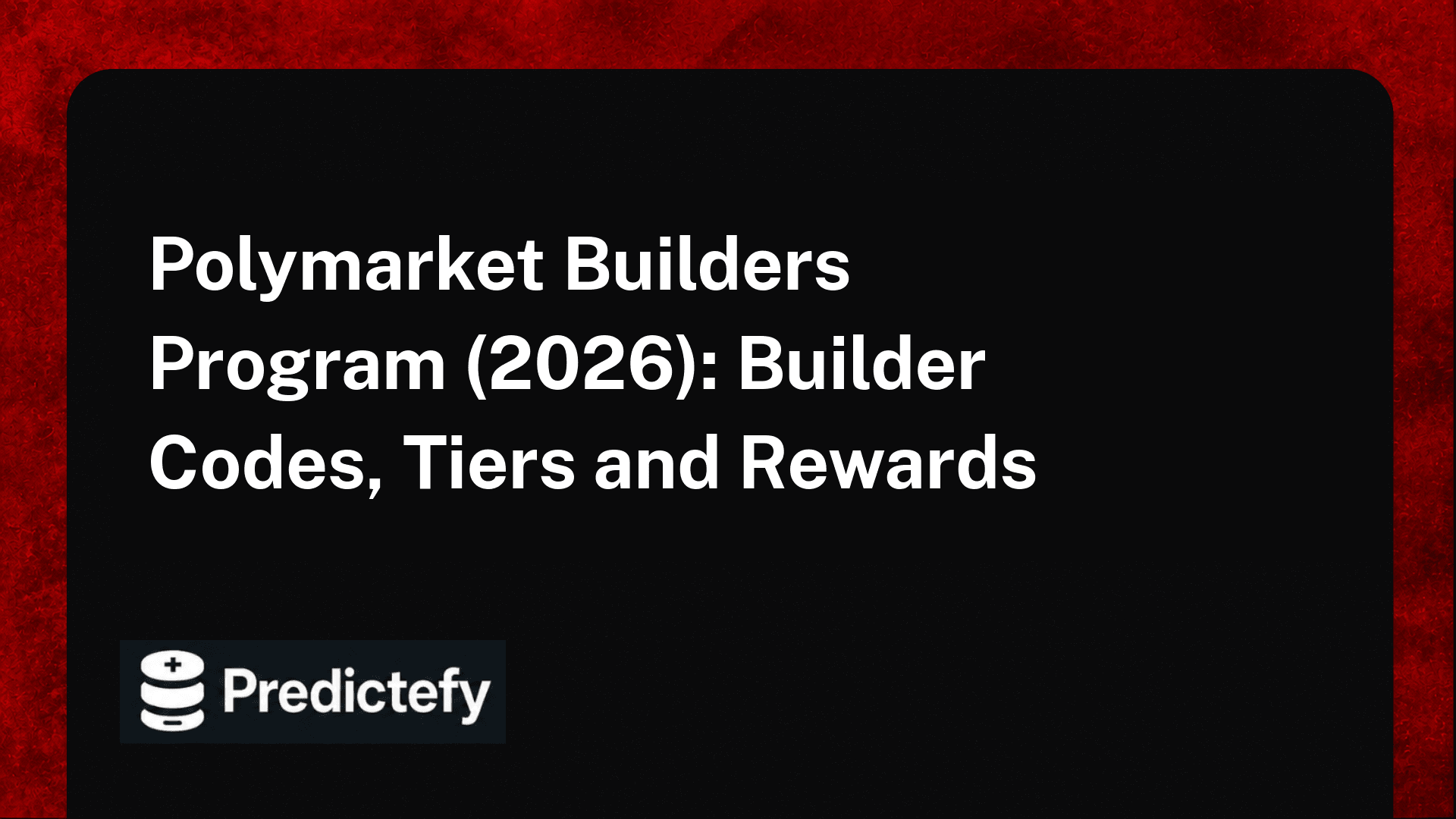 Polymarket Builders Program (2026): Builder Codes, Tiers and Rewards