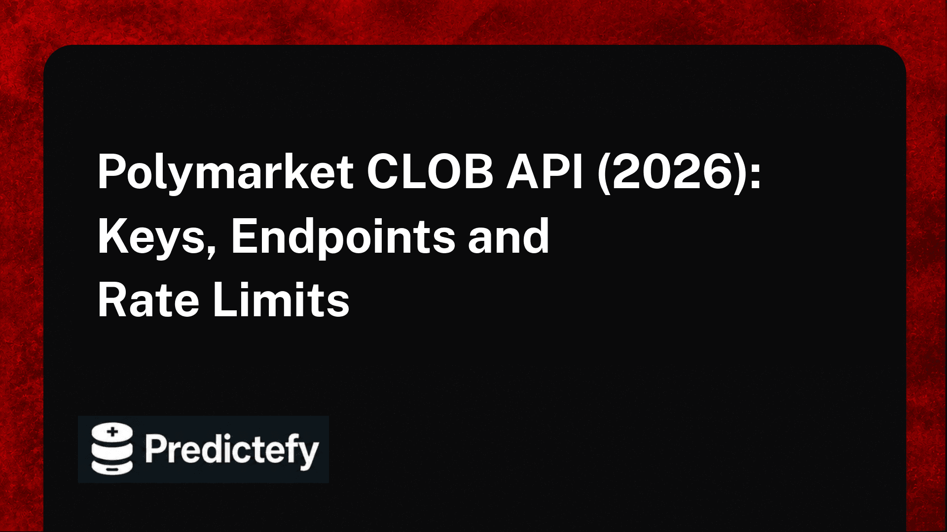Polymarket CLOB API (2026): Keys, Endpoints and Rate Limits