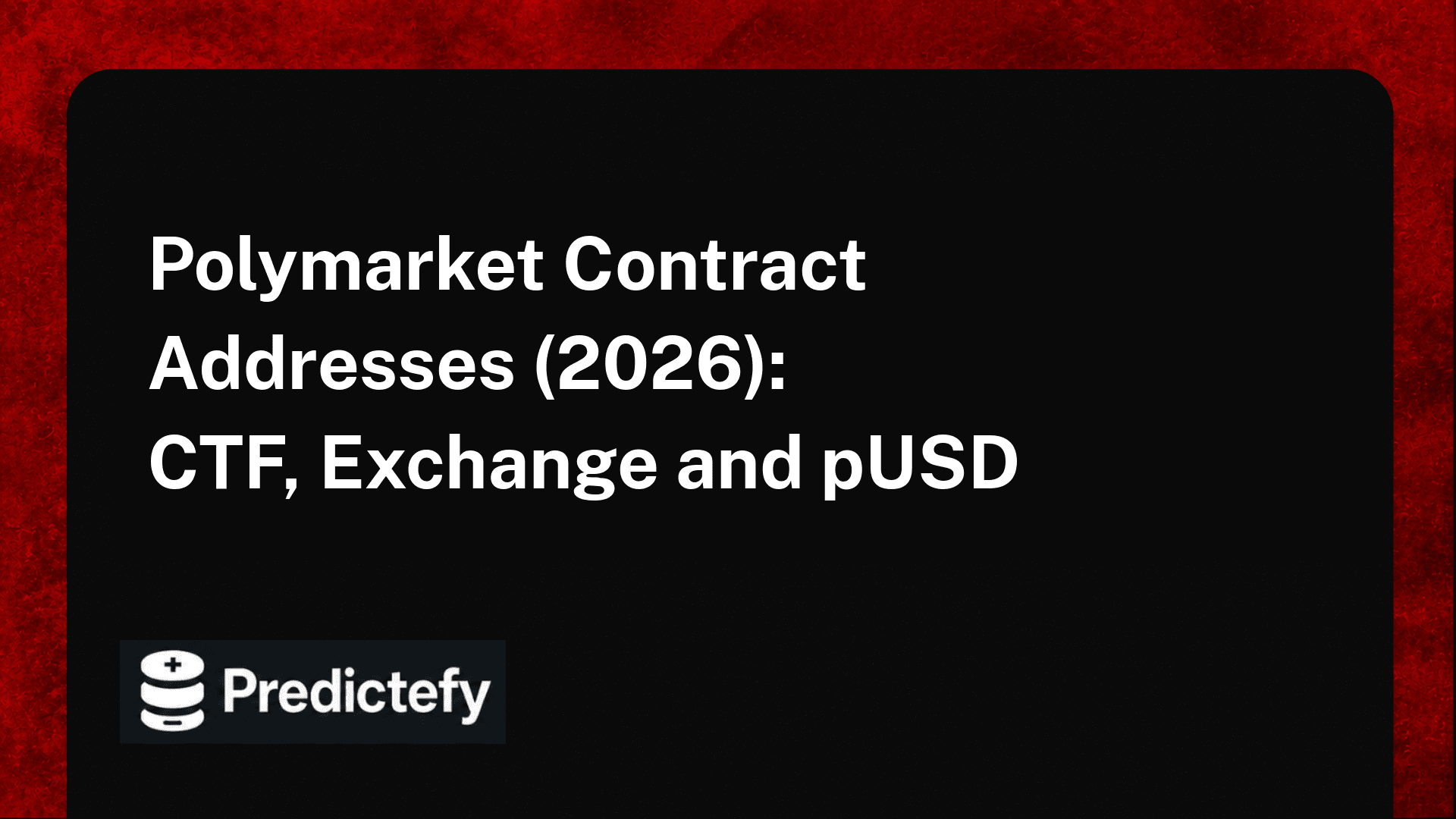 Polymarket Contract Addresses (2026): CTF, Exchange and pUSD
