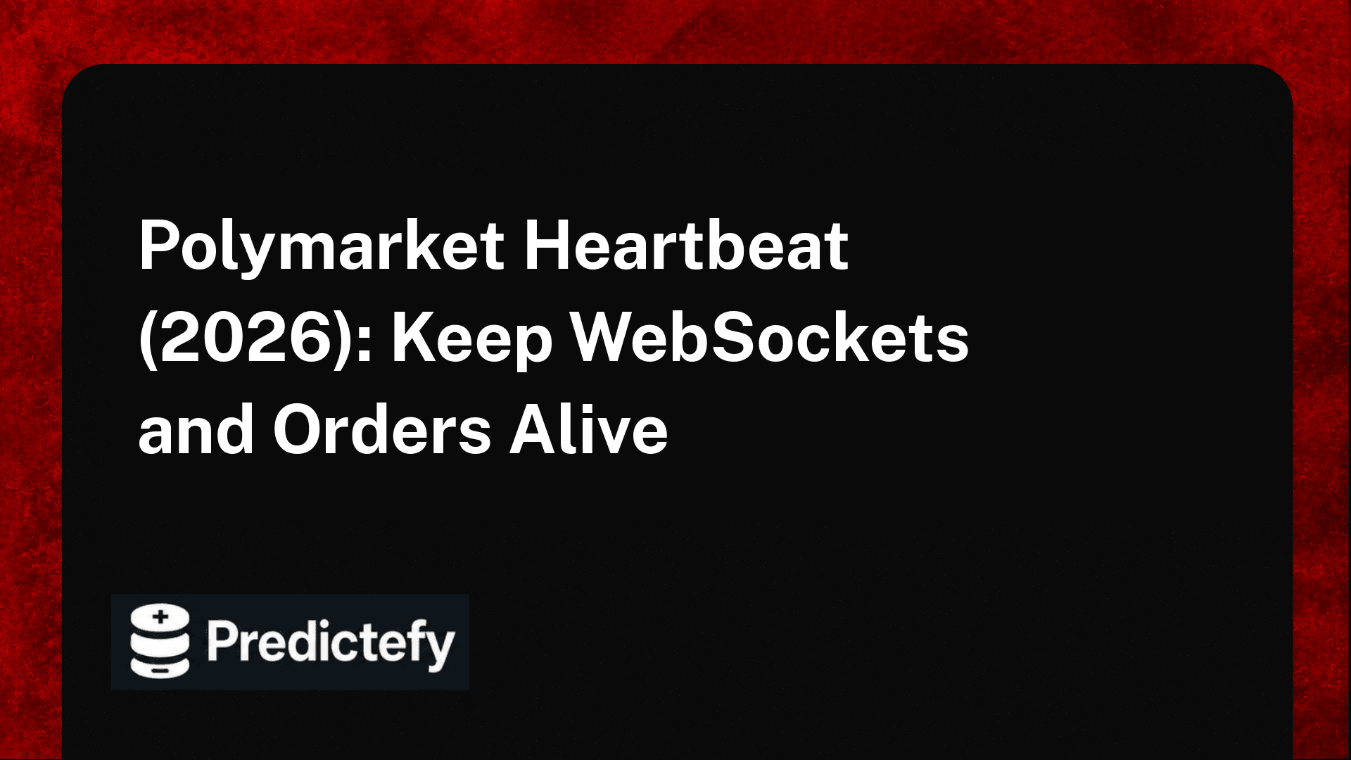 Polymarket Heartbeat (2026): Keep WebSockets and Orders Alive