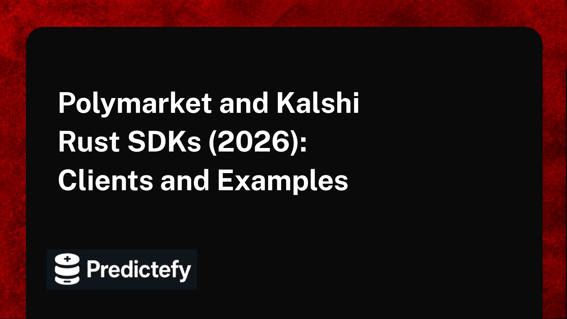 Polymarket and Kalshi Rust SDKs (2026): Clients and Examples