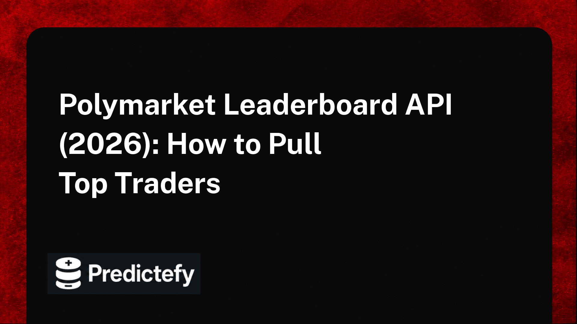 Polymarket Leaderboard API (2026): How to Pull Top Traders