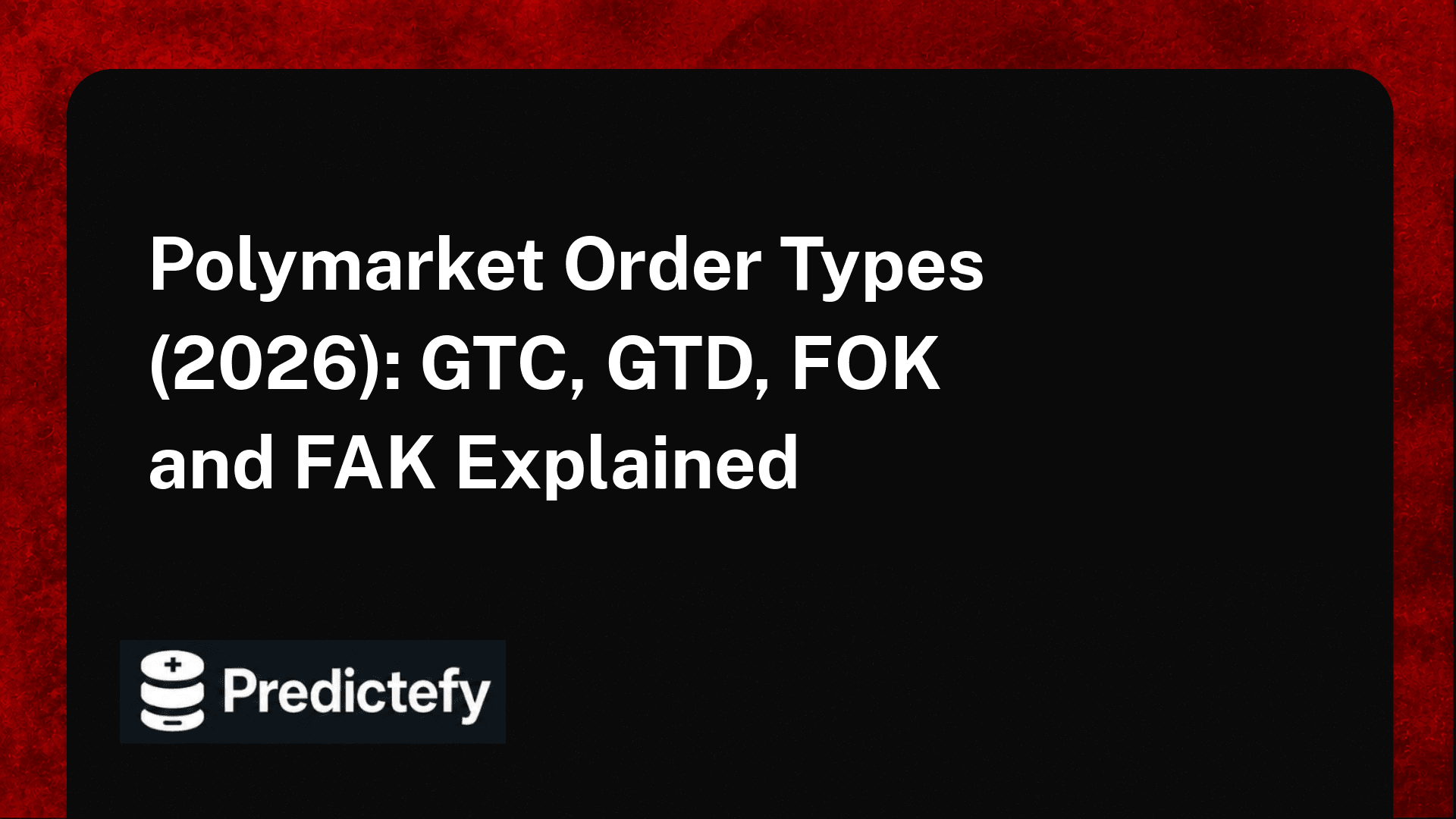 Polymarket Order Types (2026): GTC, GTD, FOK and FAK Explained