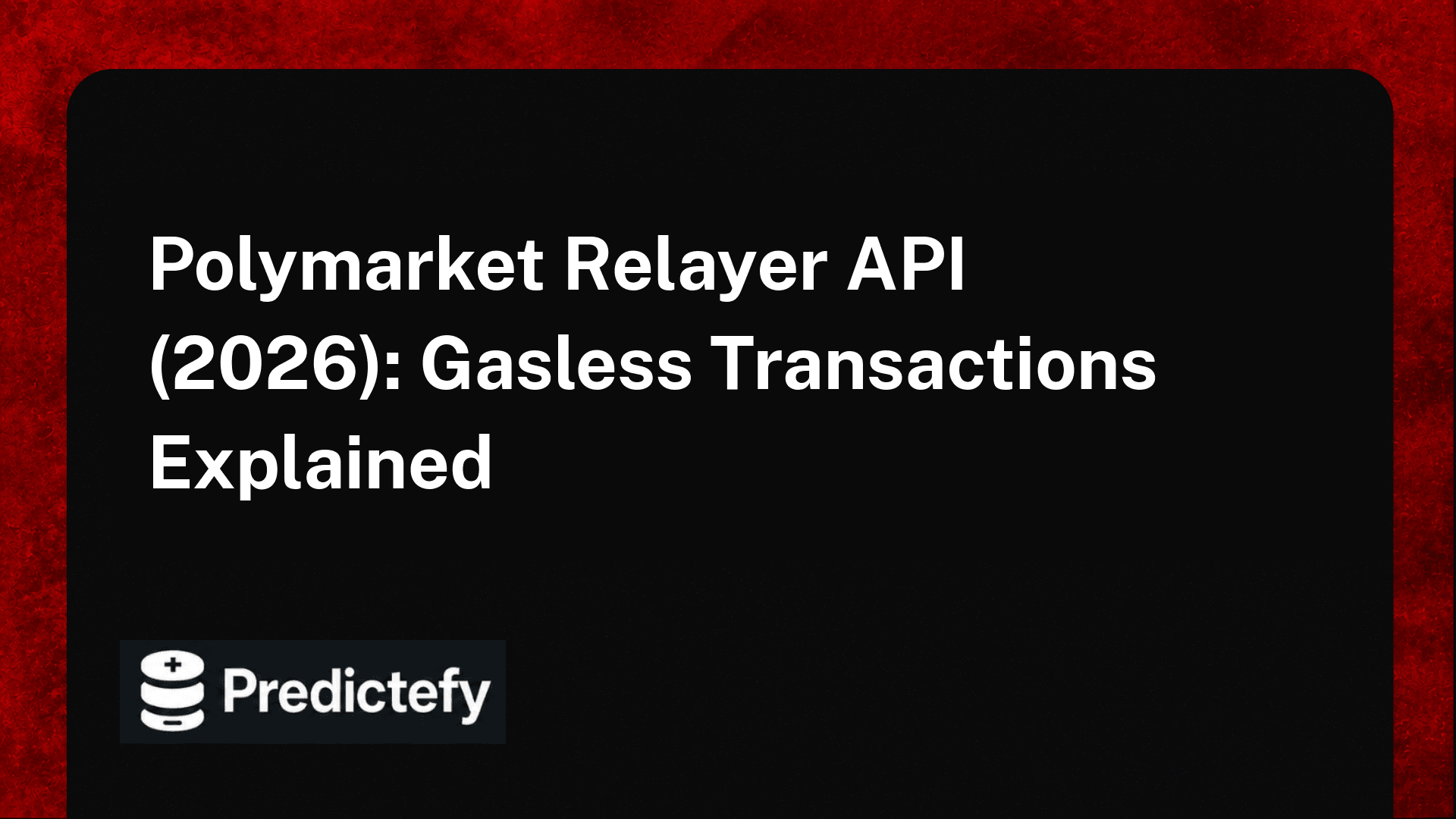 Polymarket Relayer API (2026): Gasless Transactions Explained