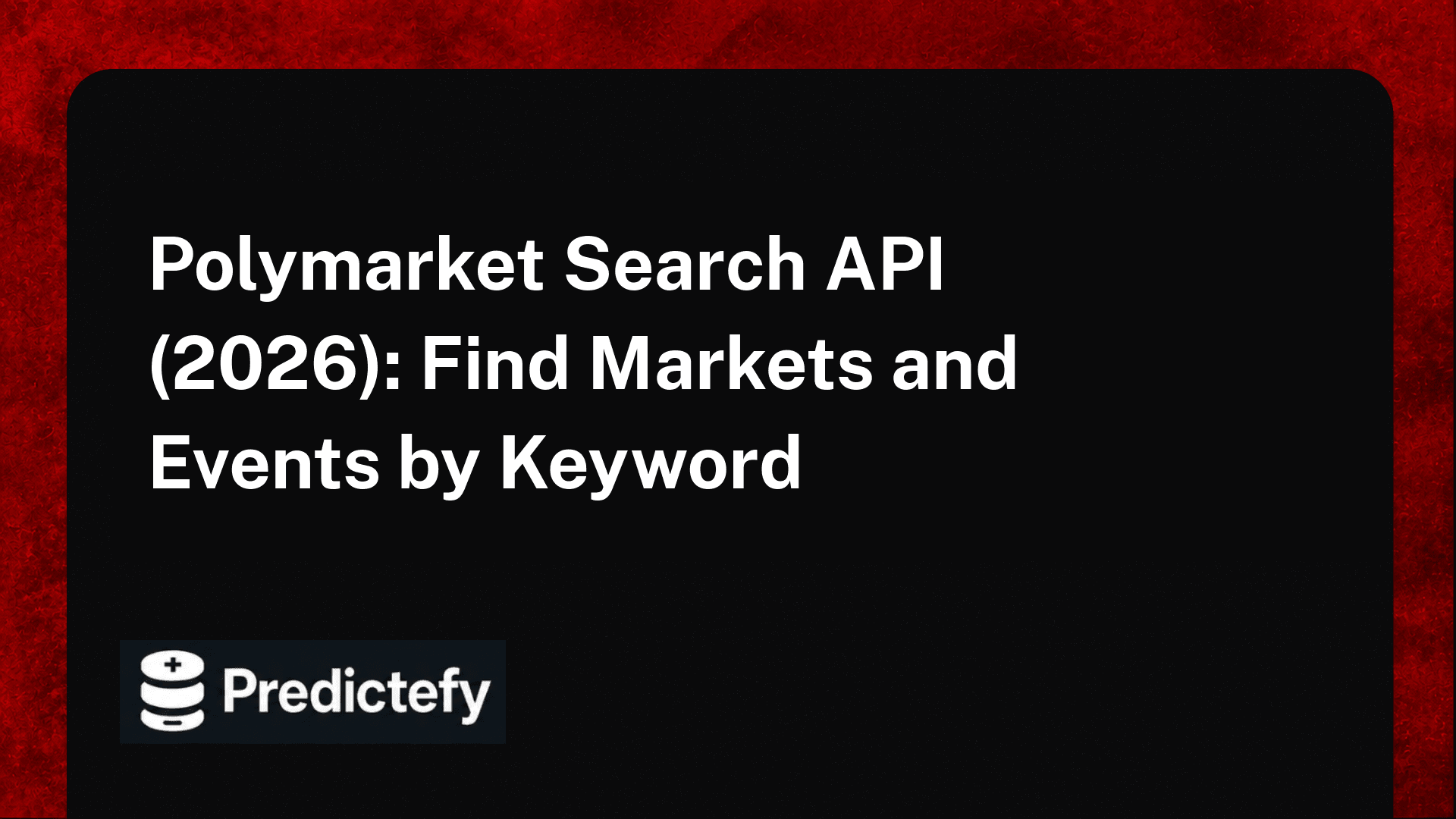 Polymarket Search API (2026): Find Markets and Events by Keyword