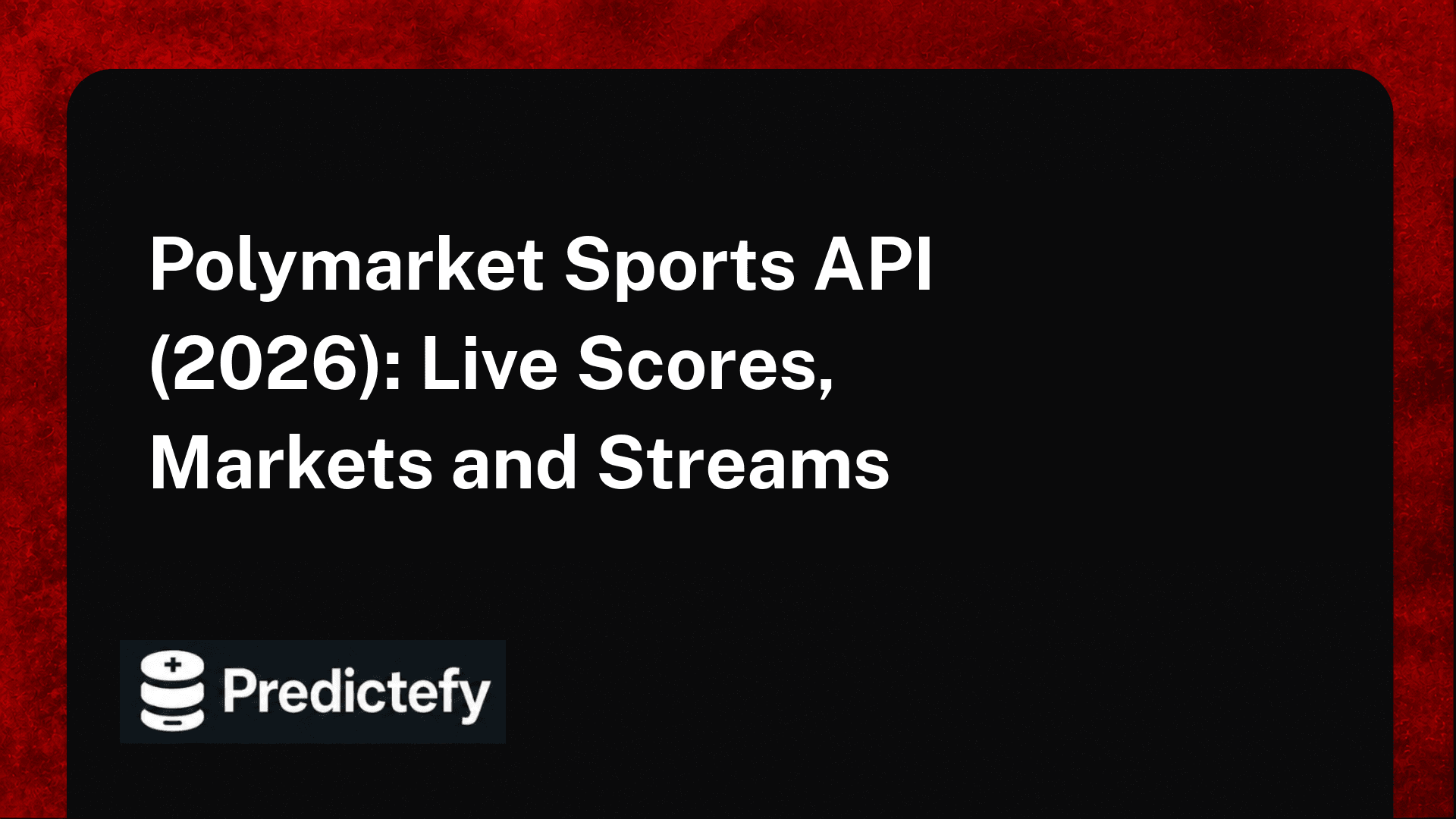 Polymarket Sports API (2026): Live Scores, Markets and Streams