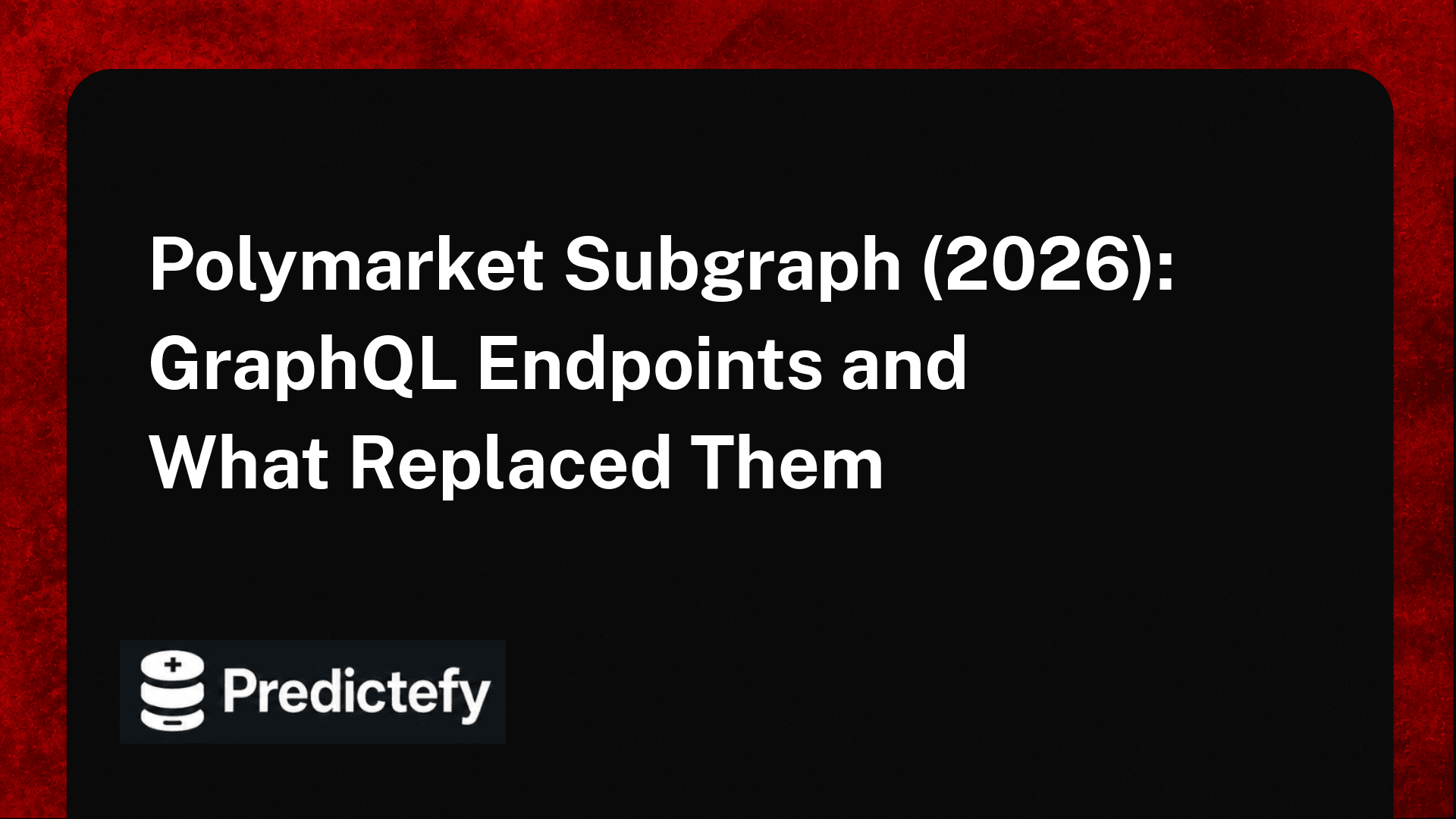 Polymarket Subgraph (2026): GraphQL Endpoints and What Replaced Them