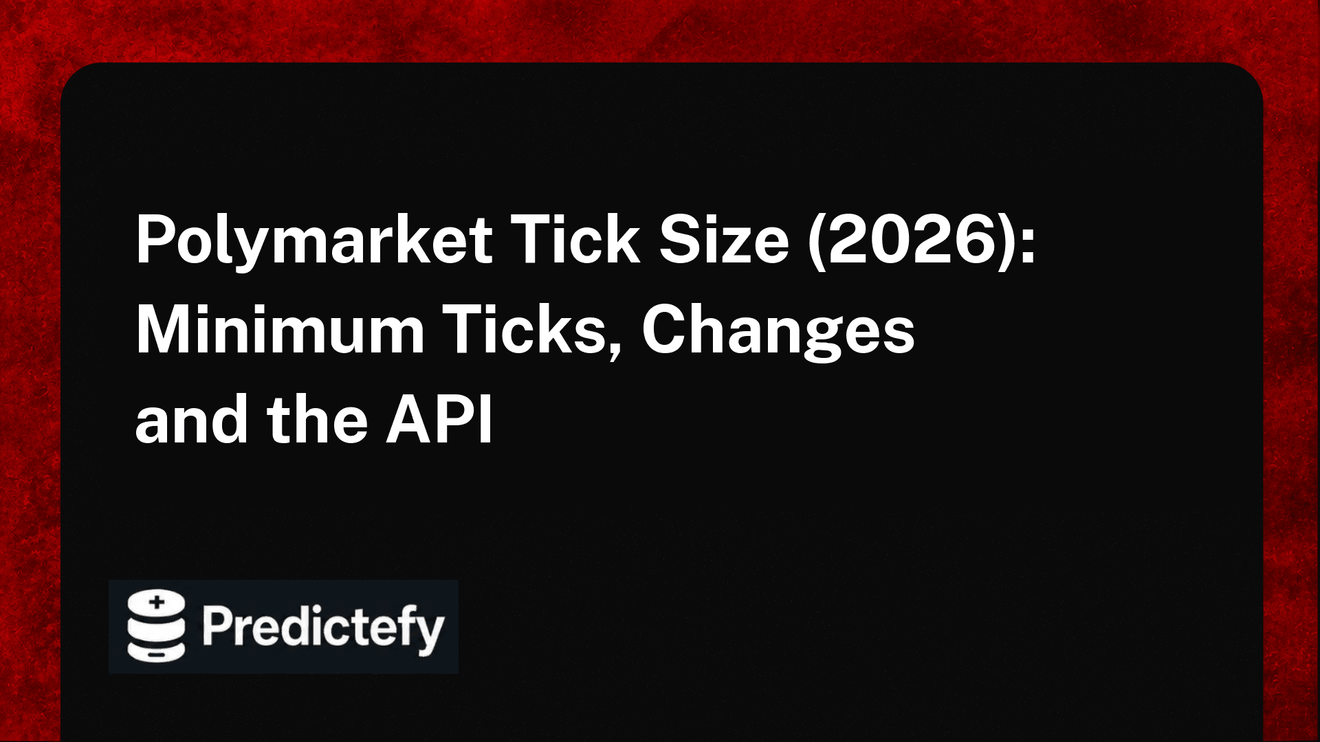 Polymarket Tick Size (2026): Minimum Ticks, Changes and the API