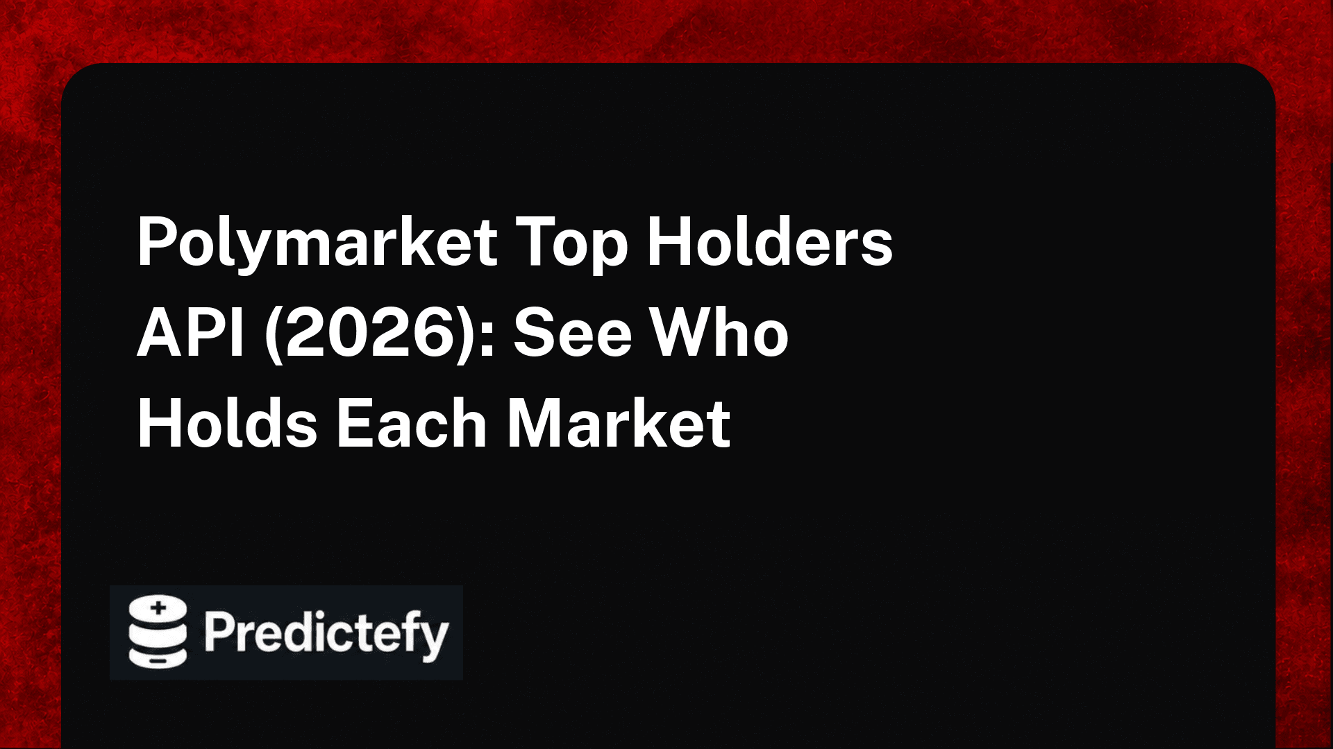 Polymarket Top Holders API (2026): See Who Holds Each Market