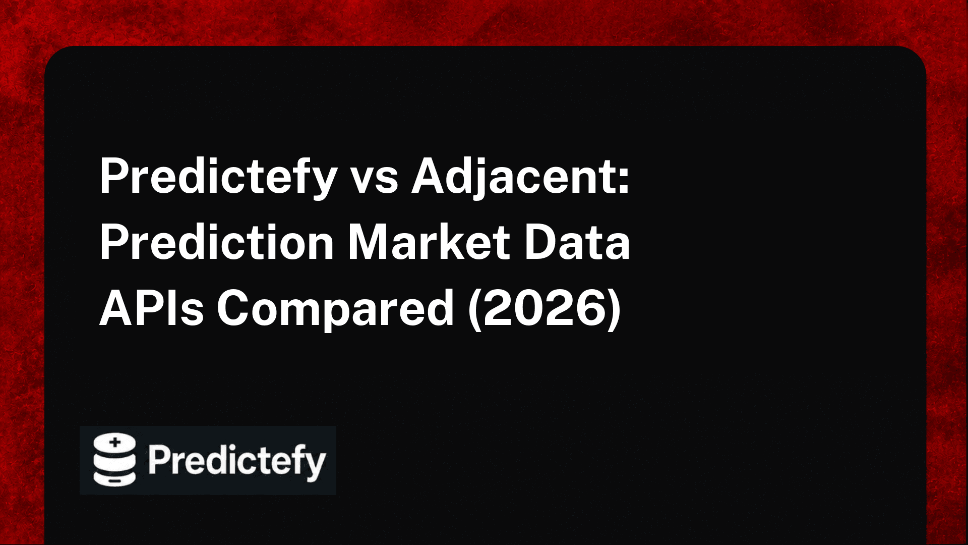 Predictefy vs Adjacent: Prediction Market Data APIs Compared (2026)