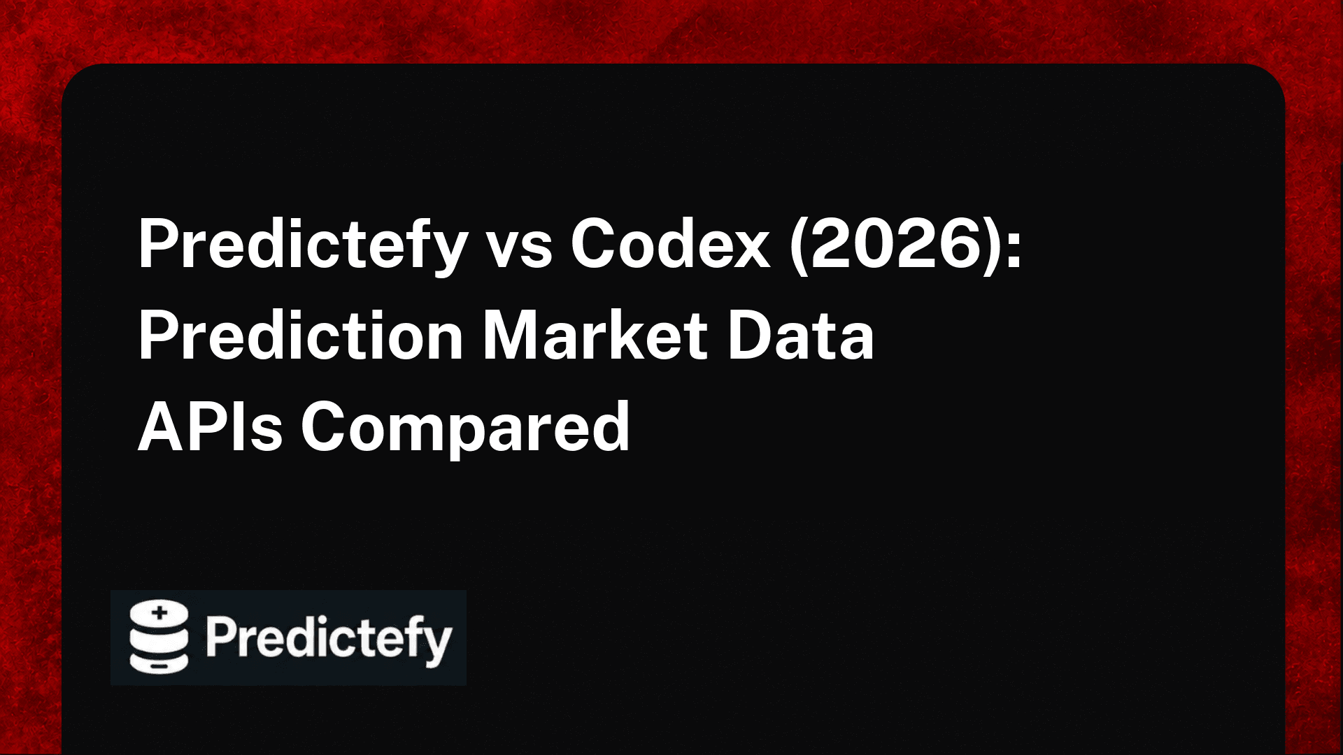 Predictefy vs Codex (2026): Prediction Market Data APIs Compared