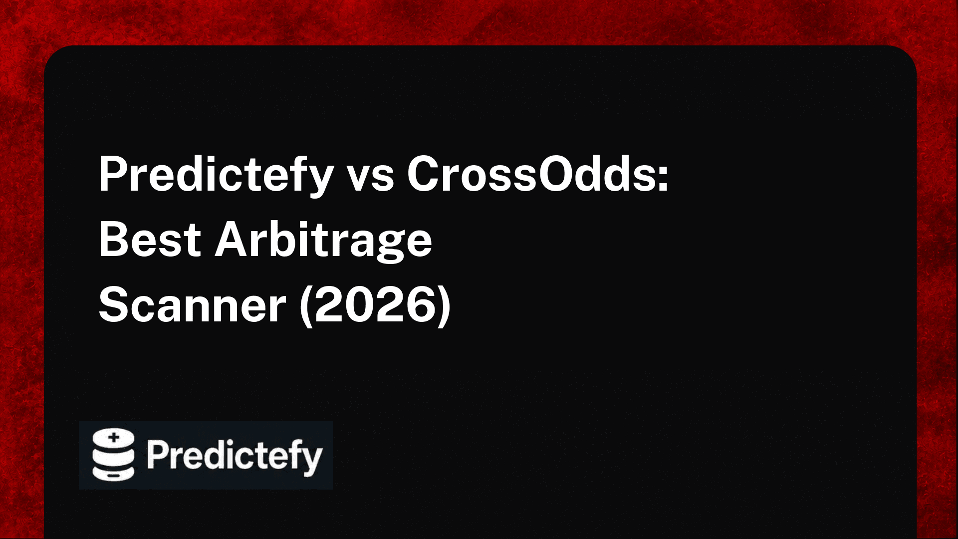 Predictefy vs CrossOdds: Best Arbitrage Scanner (2026)