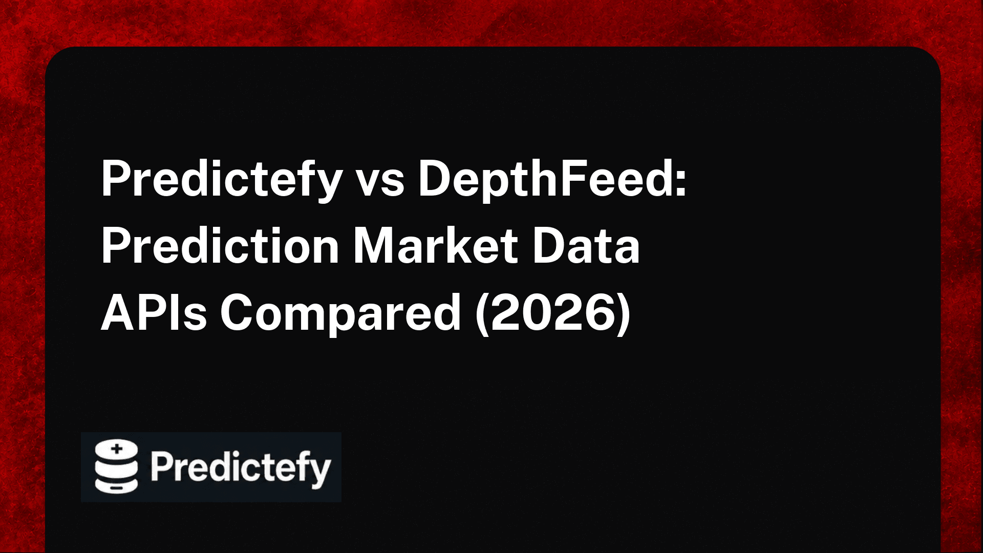 Predictefy vs DepthFeed: Prediction Market Data APIs Compared (2026)