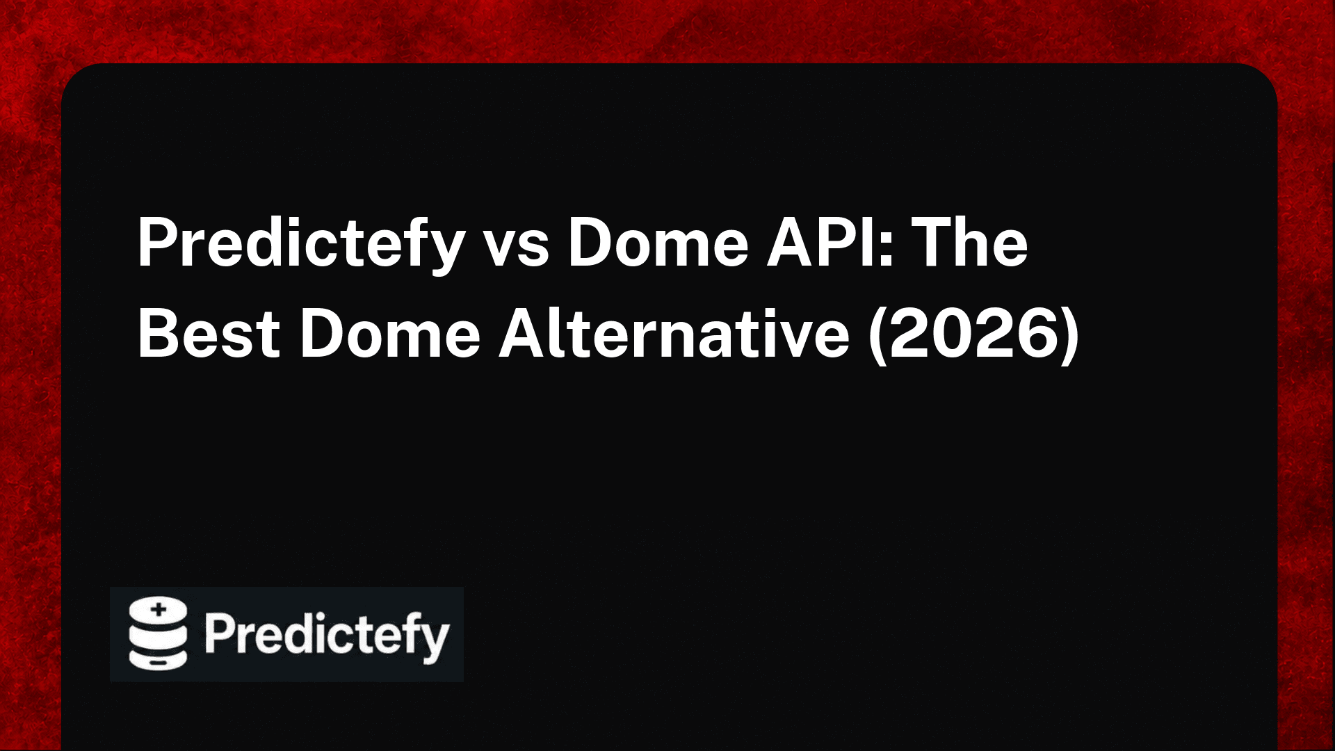 Predictefy vs Dome API: The Best Dome Alternative (2026)