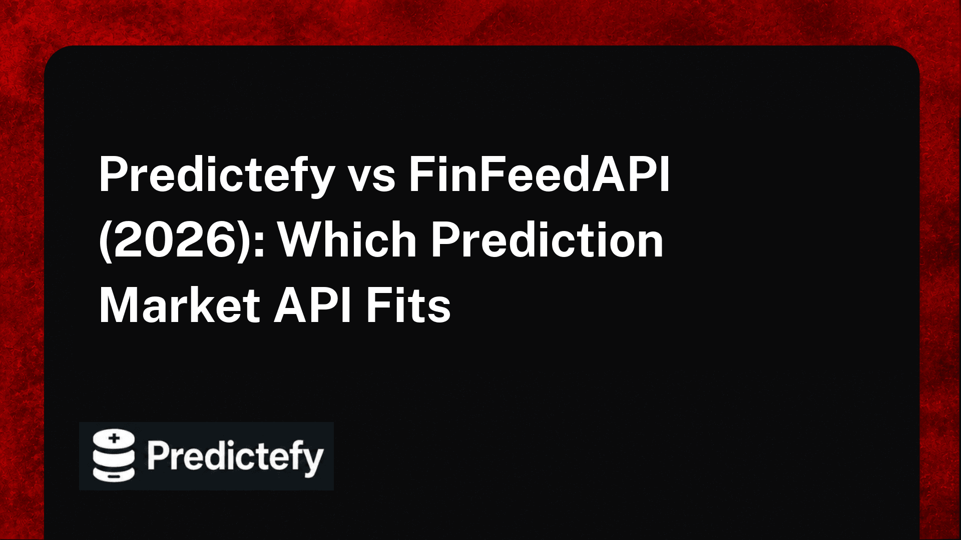 Predictefy vs FinFeedAPI (2026): Which Prediction Market API Fits
