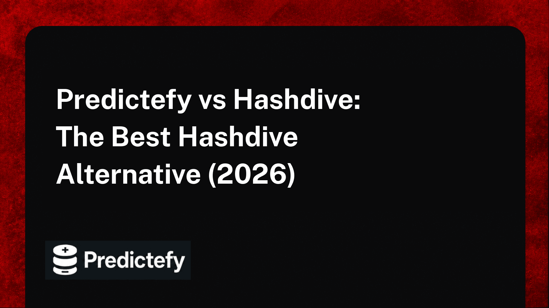 Predictefy vs Hashdive: The Best Hashdive Alternative (2026)