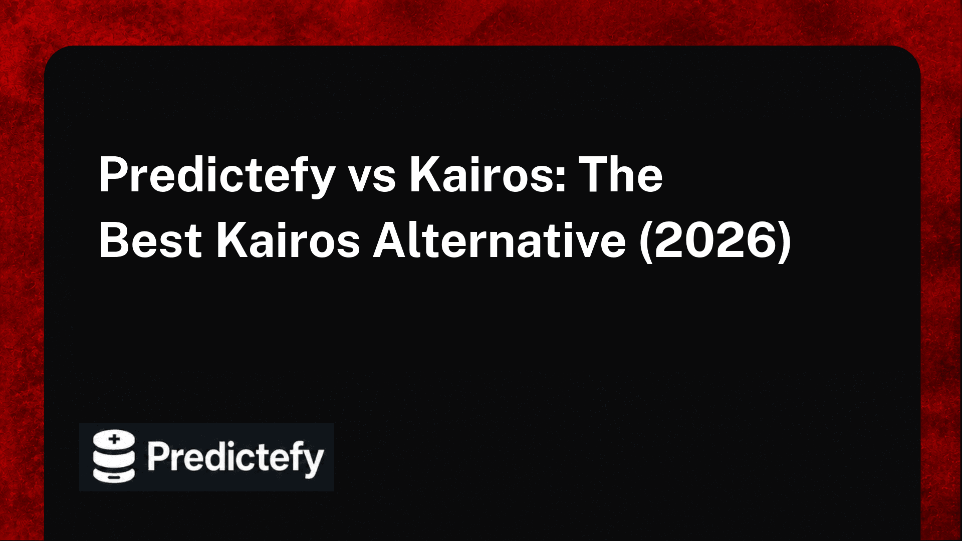 Predictefy vs Kairos: The Best Kairos Alternative (2026)