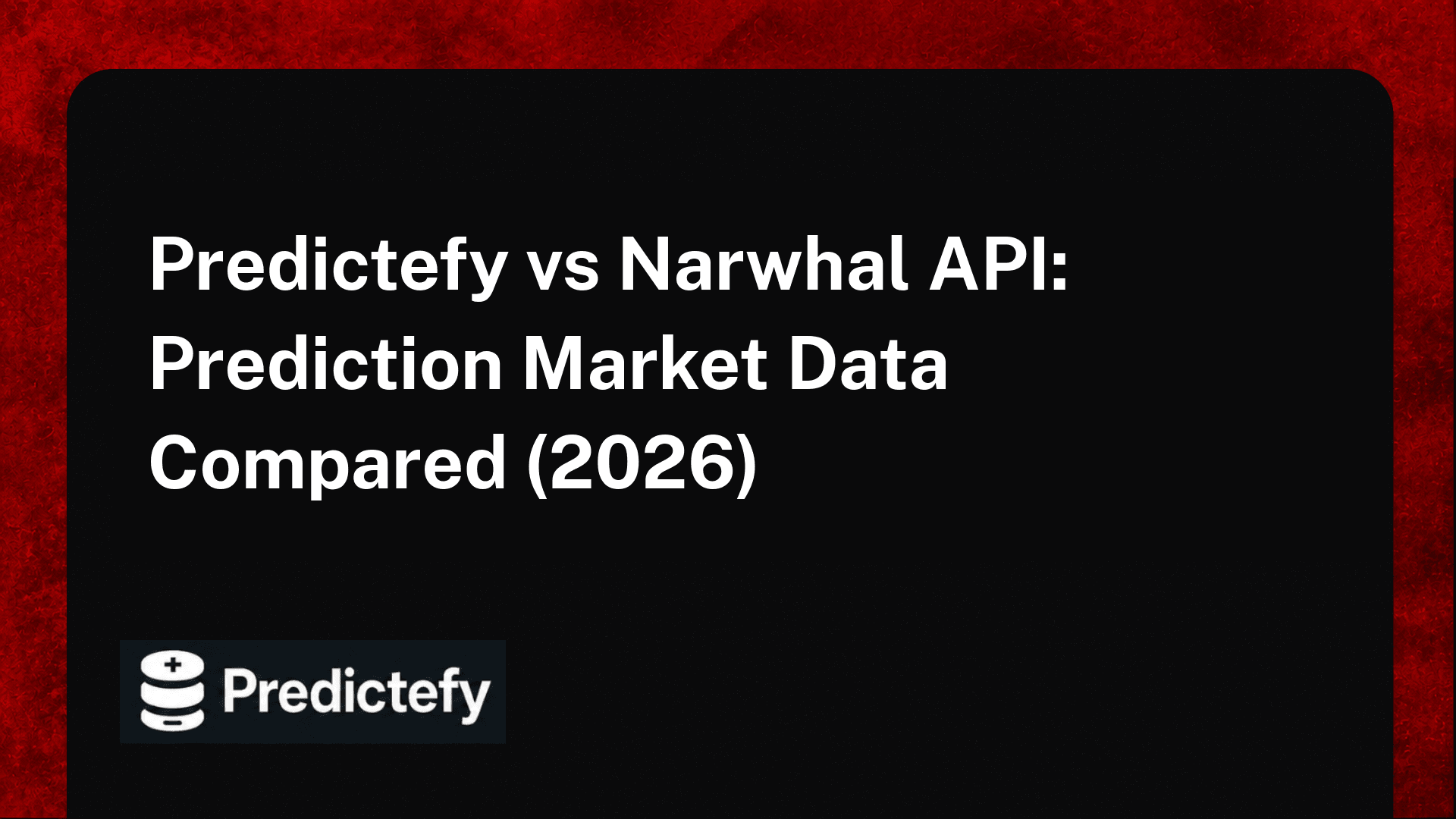 Predictefy vs Narwhal API: Prediction Market Data Compared (2026)