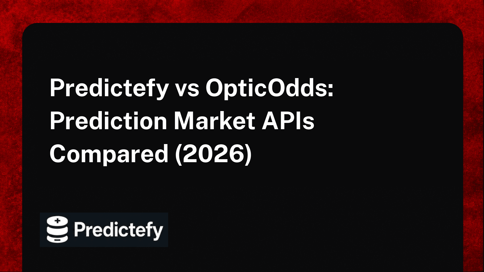 Predictefy vs OpticOdds: Prediction Market APIs Compared (2026)
