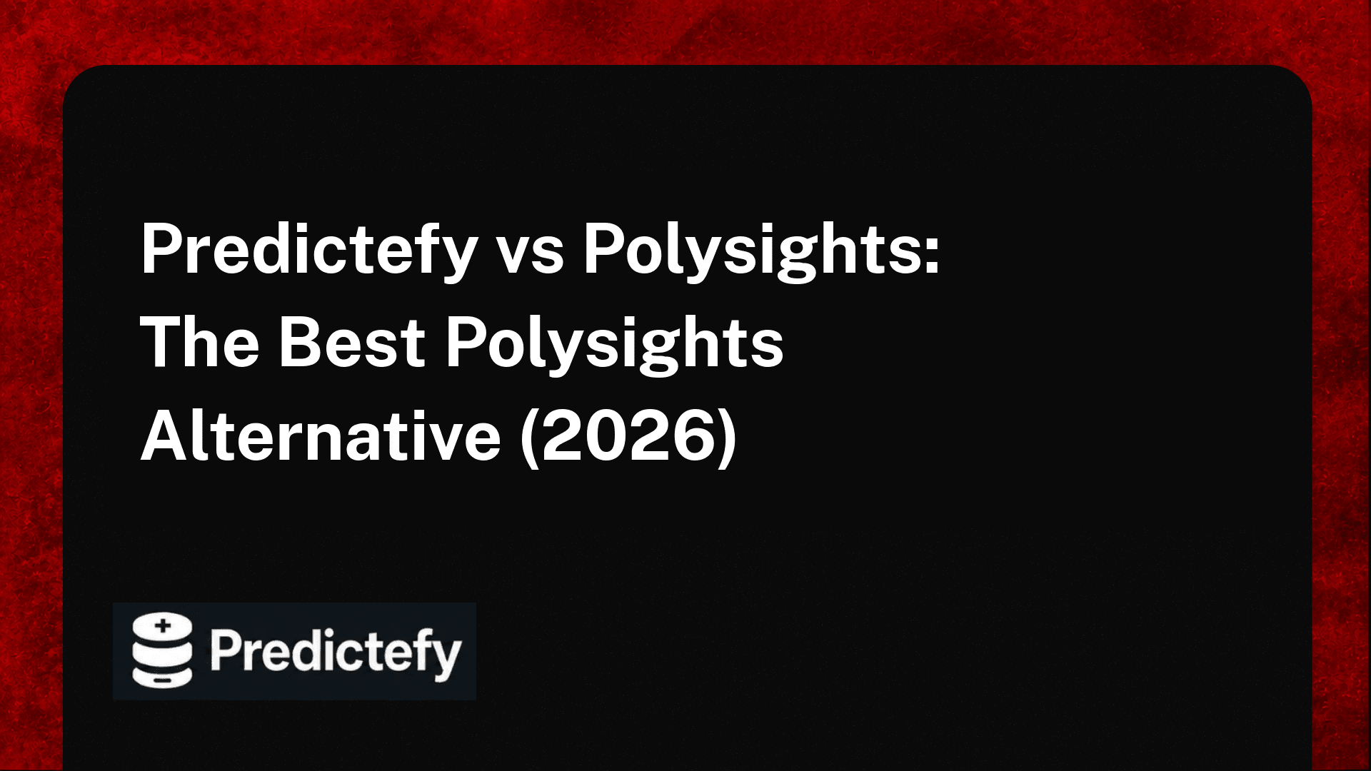 Predictefy vs Polysights: The Best Polysights Alternative (2026)