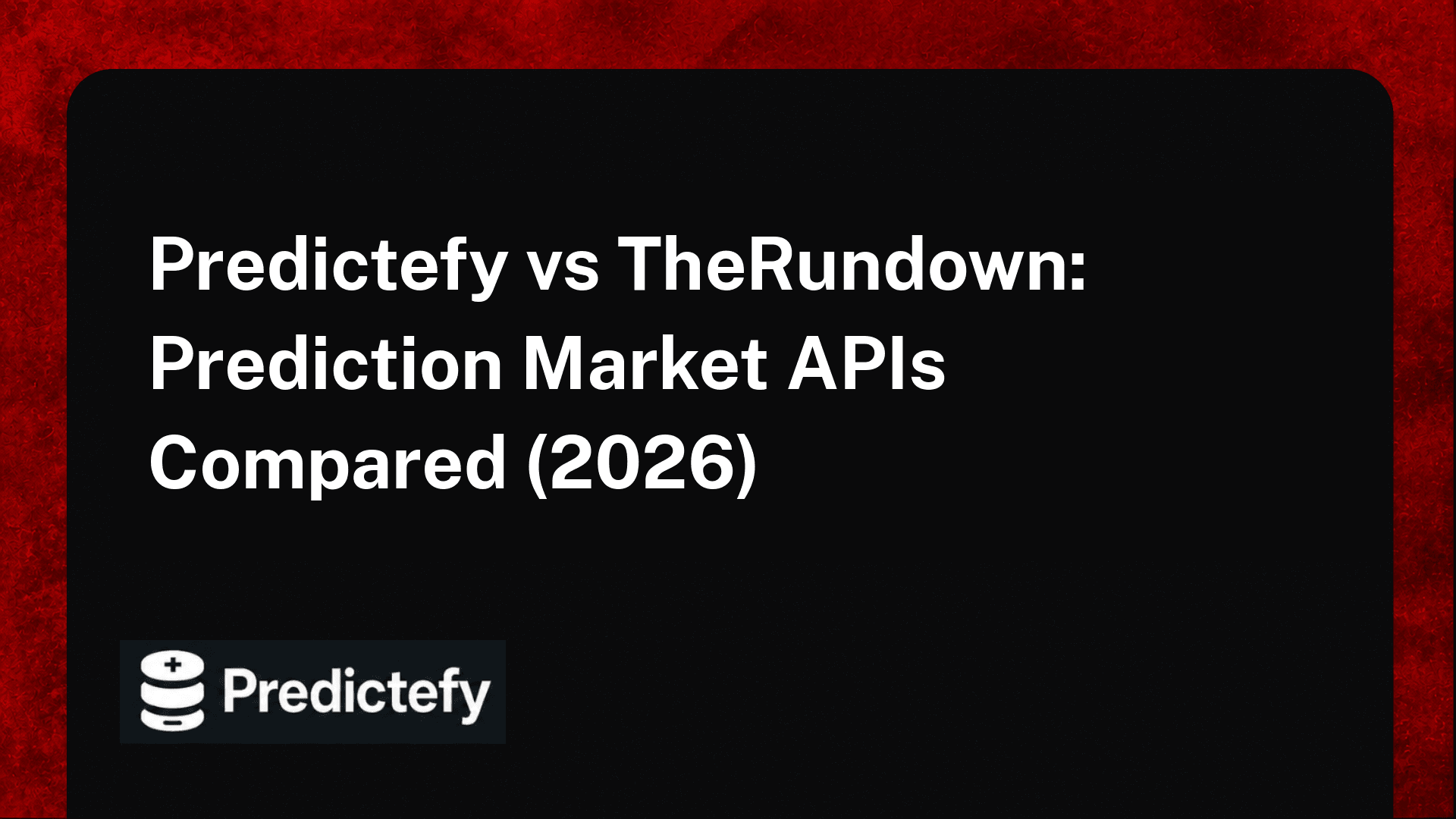Predictefy vs TheRundown: Prediction Market APIs Compared (2026)