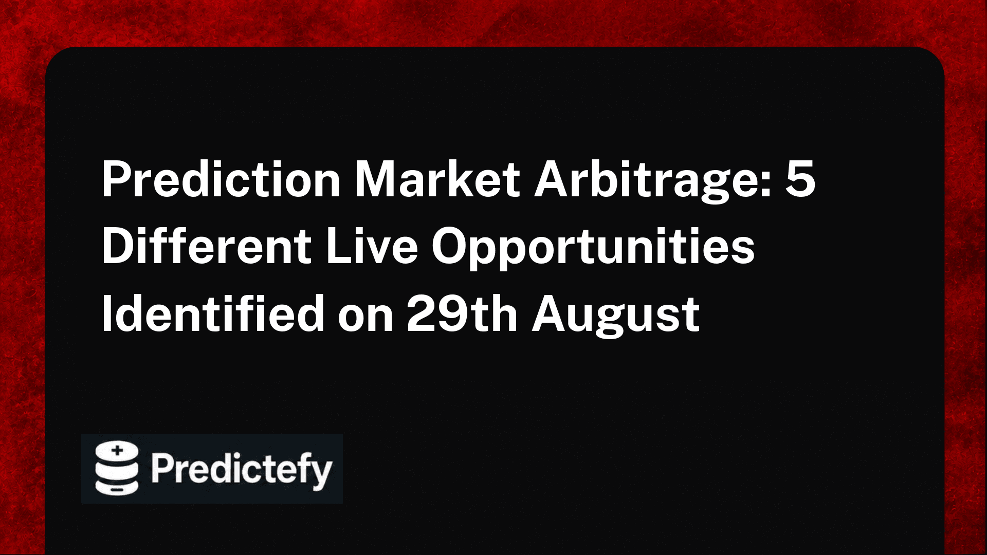 Prediction Market Arbitrage: 5 Different Live Opportunities Identified on 29th August