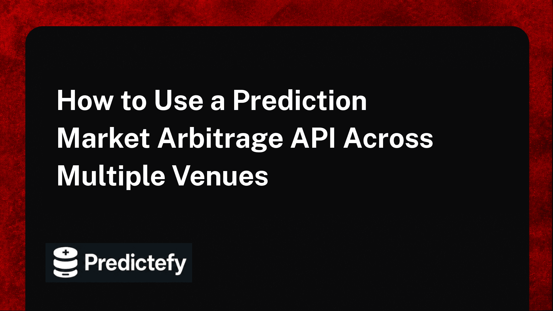 How to Use a Prediction Market Arbitrage API Across Multiple Venues