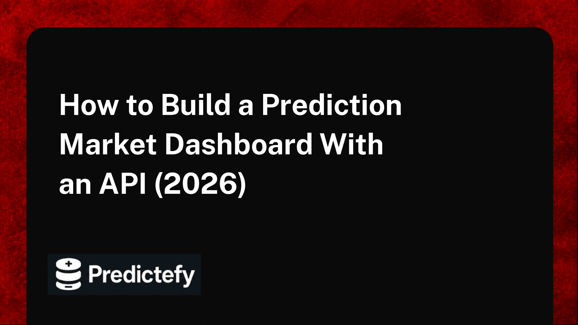 How to Build a Prediction Market Dashboard With an API (2026)