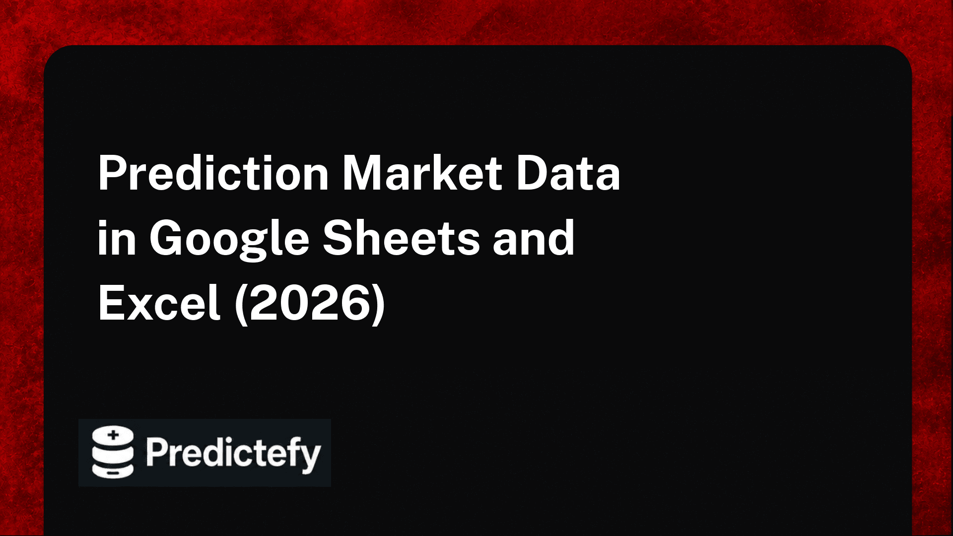Prediction Market Data in Google Sheets and Excel (2026)