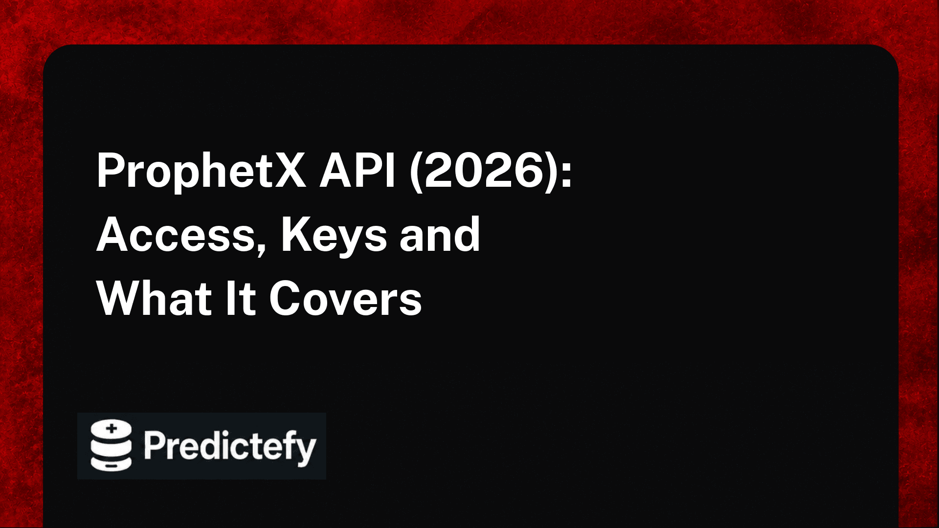 ProphetX API (2026): Access, Keys and What It Covers
