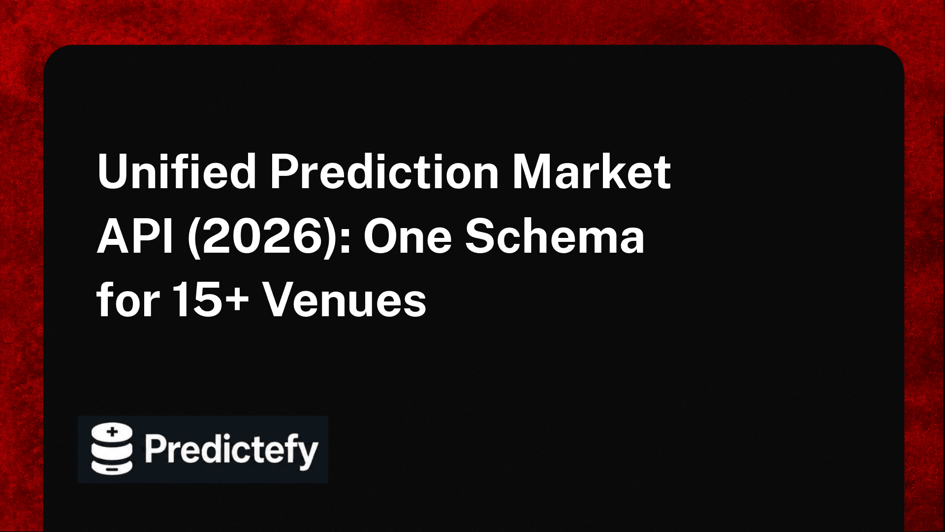 Unified Prediction Market API (2026): One Schema for 15+ Venues