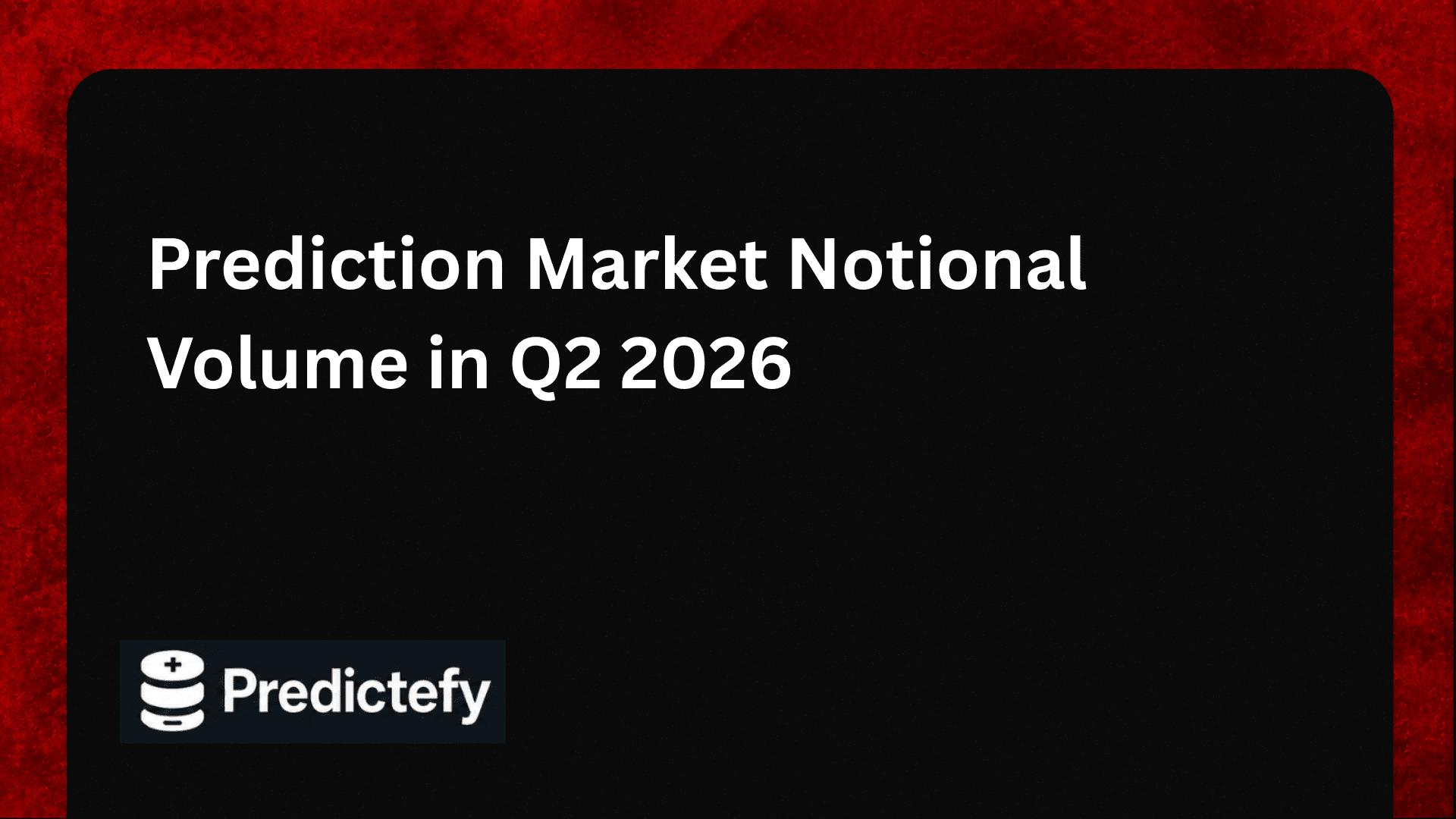 Prediction Market Notional Volume in Q2 2026