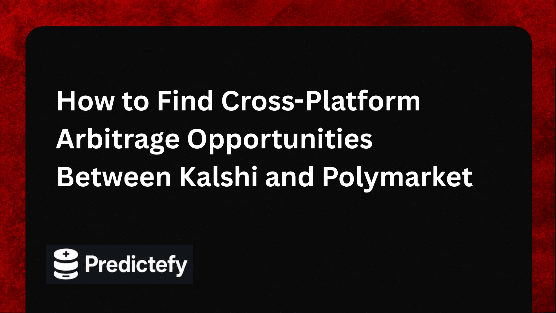 How to Find Cross-Platform Arbitrage Opportunities Between Kalshi and Polymarket