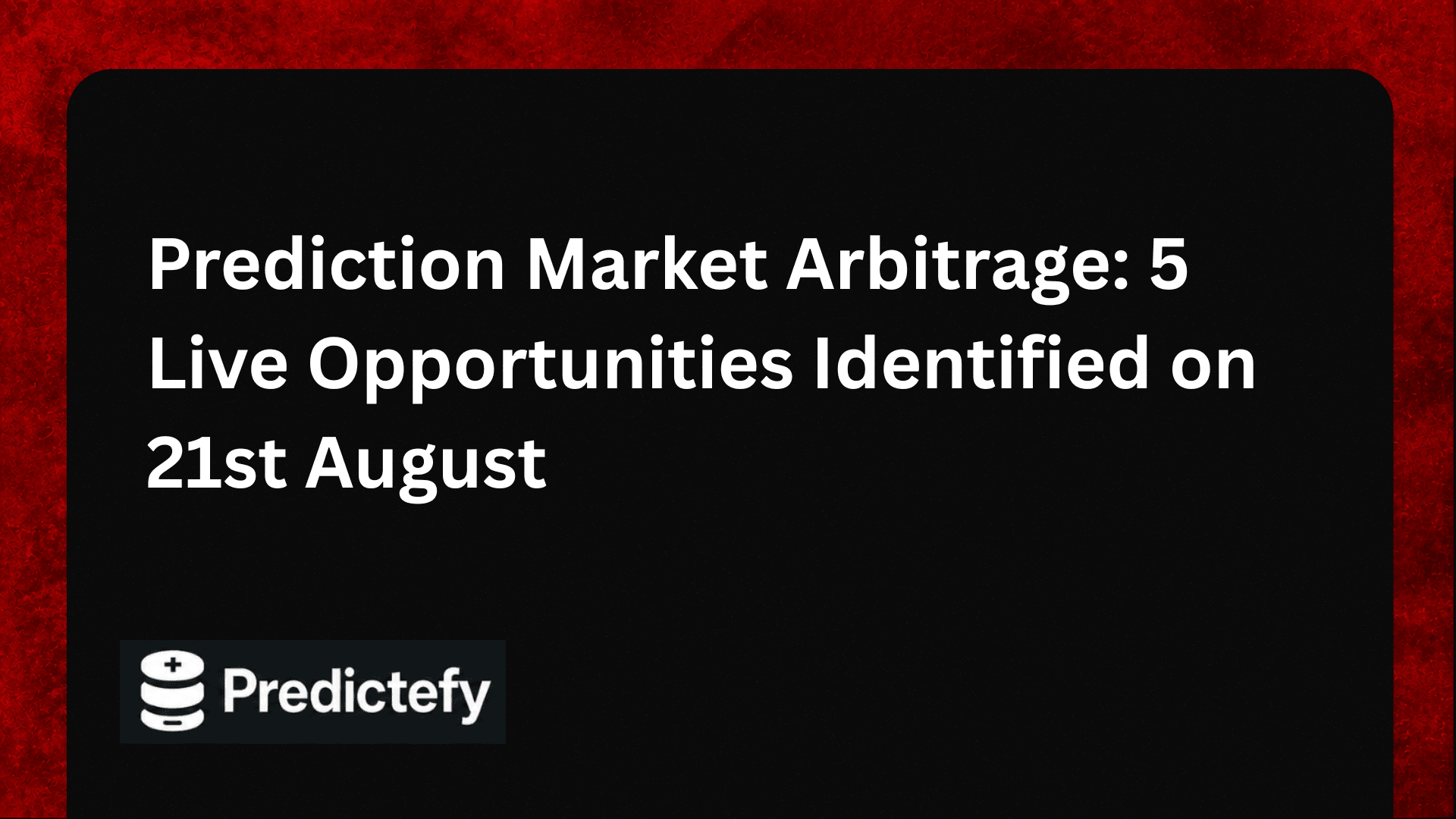 Prediction Market Arbitrage: 5 Live Opportunities Identified on 21st August