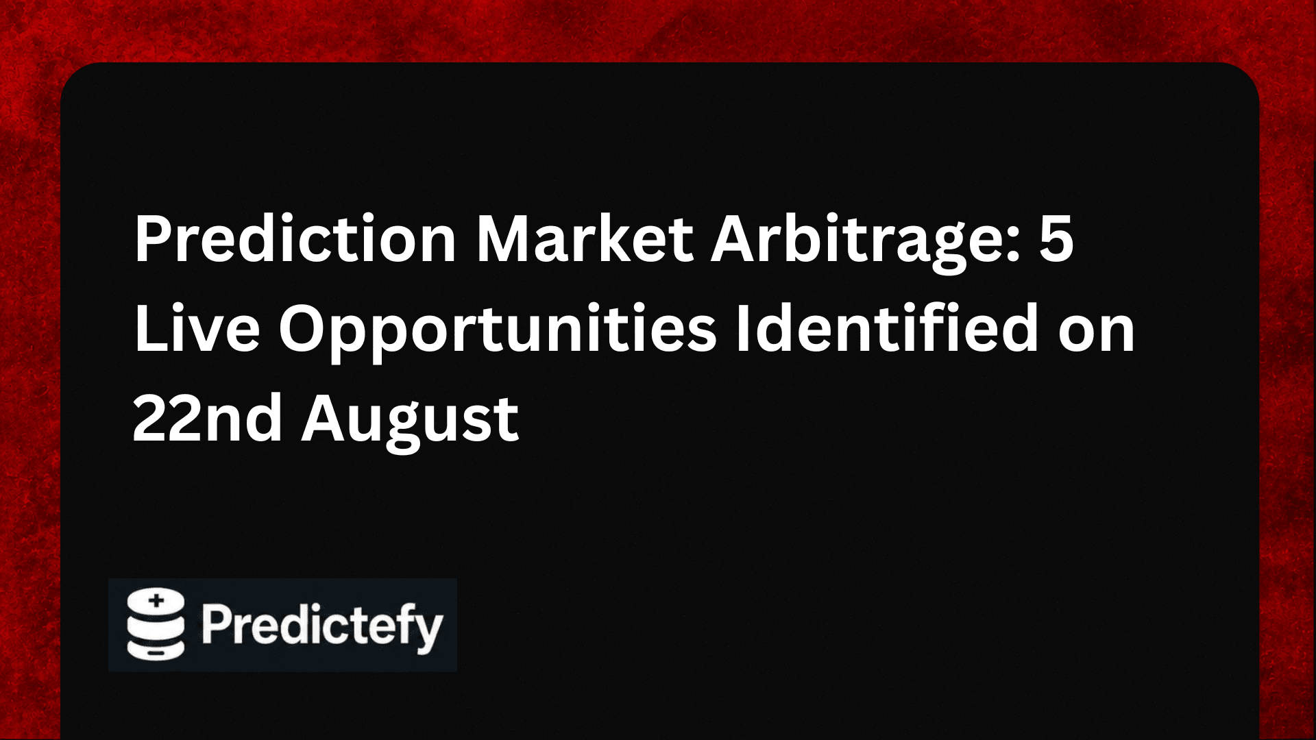 Prediction Market Arbitrage: 5 Live Opportunities Identified on 22nd August