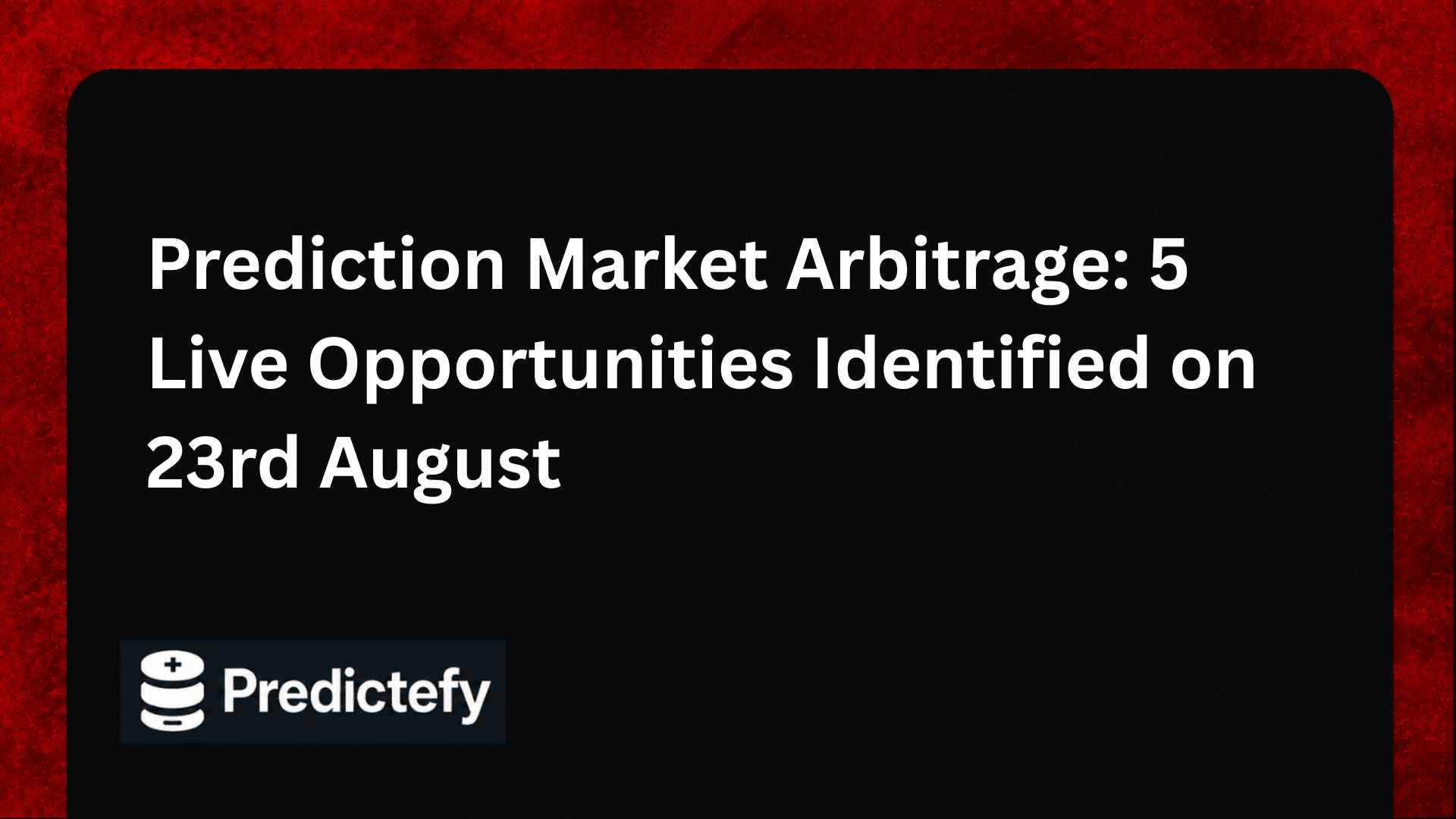 Prediction Market Arbitrage: 5 Live Opportunities Identified on 23rd August