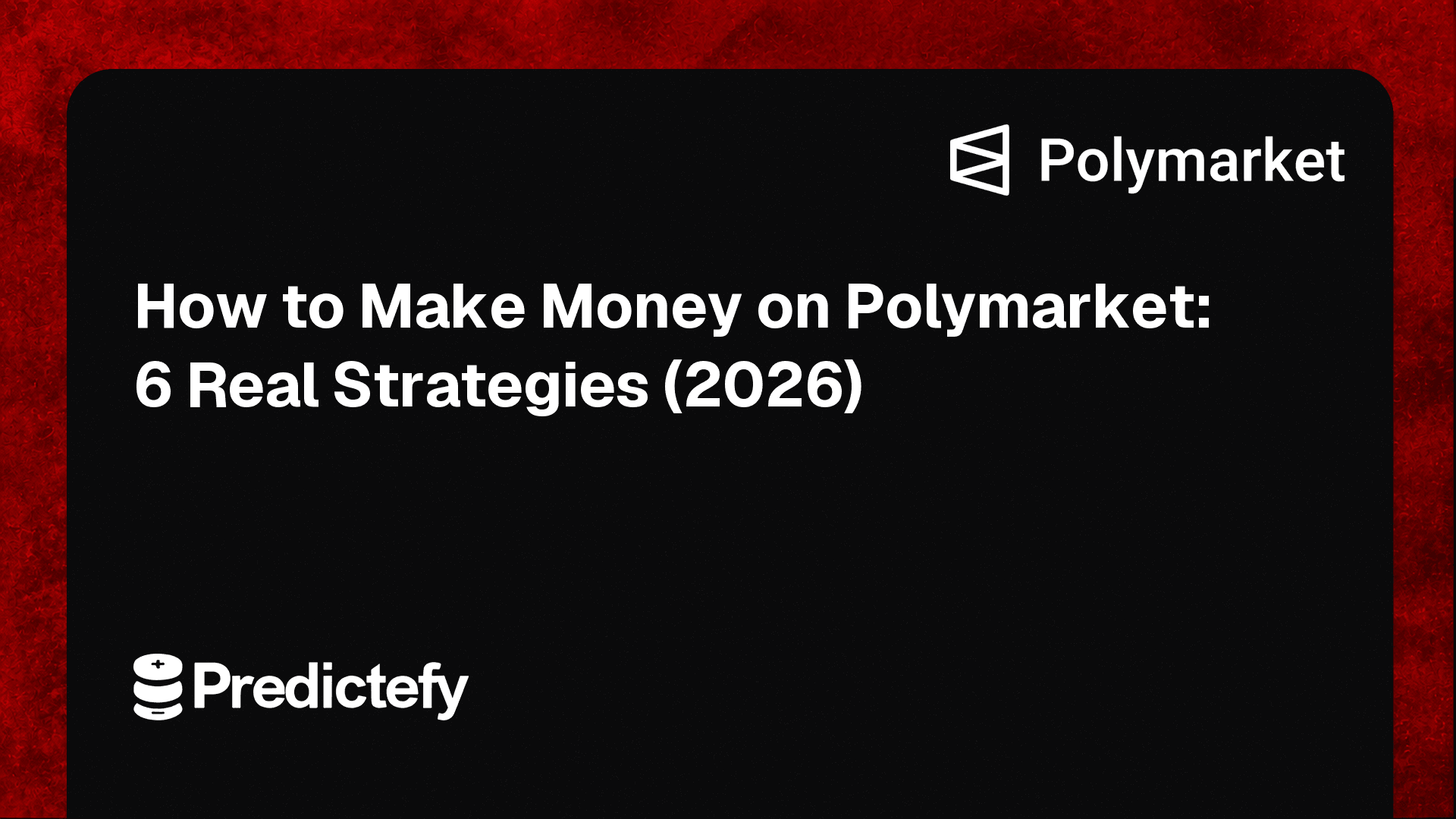 How to Make Money on Polymarket: 6 Real Strategies (2026)