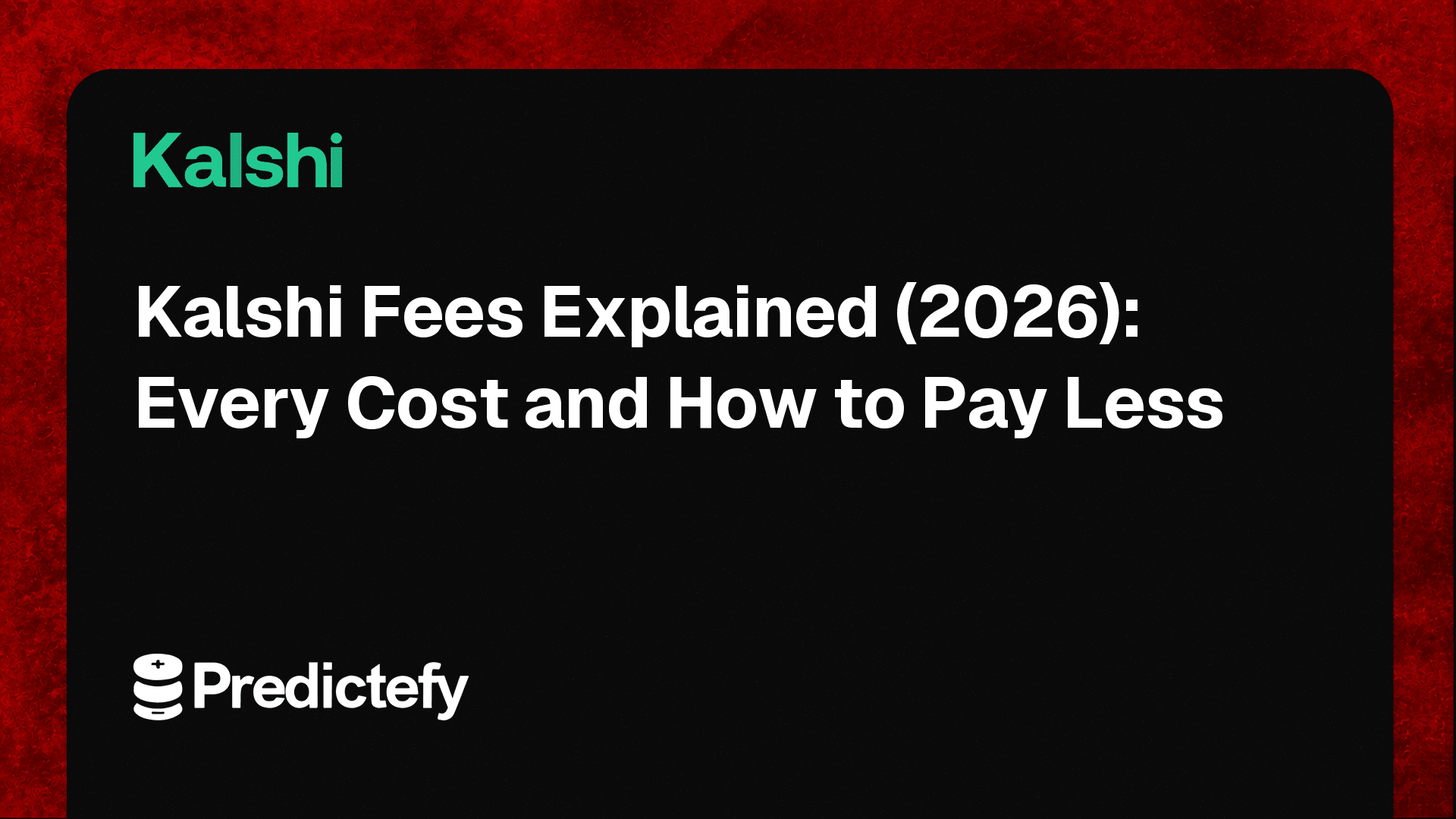Kalshi Fees Explained (2026): Every Cost and How to Pay Less