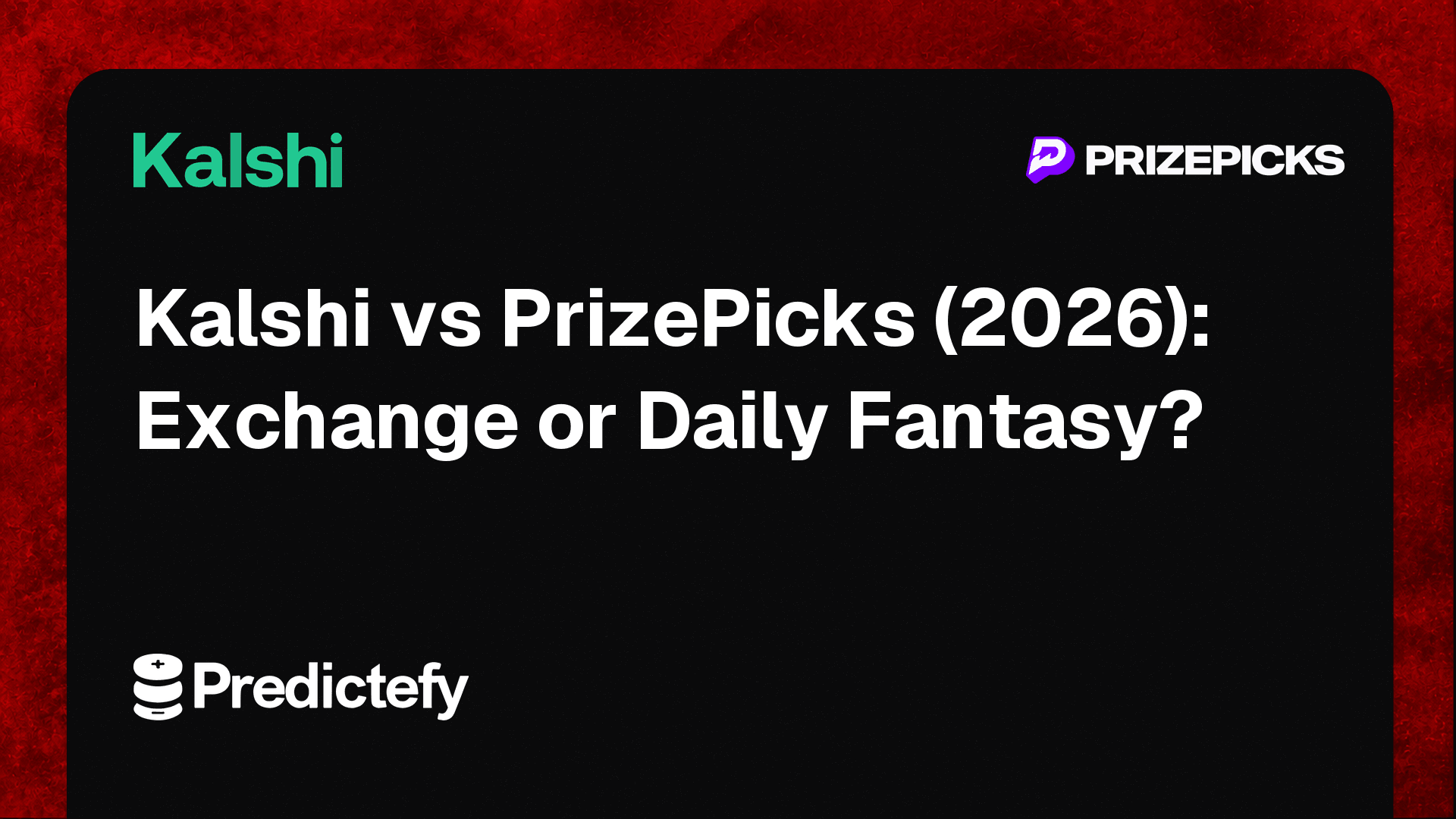 Kalshi vs PrizePicks (2026): Exchange or Daily Fantasy?