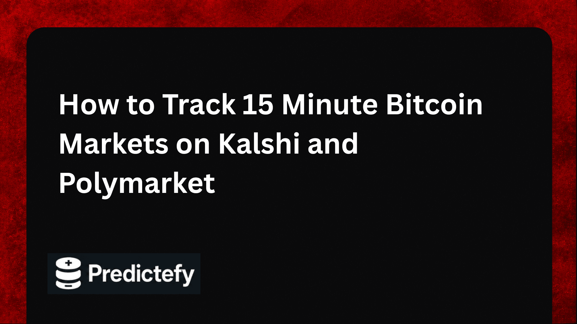 How to Track 15 Minute Bitcoin Markets on Kalshi and Polymarket