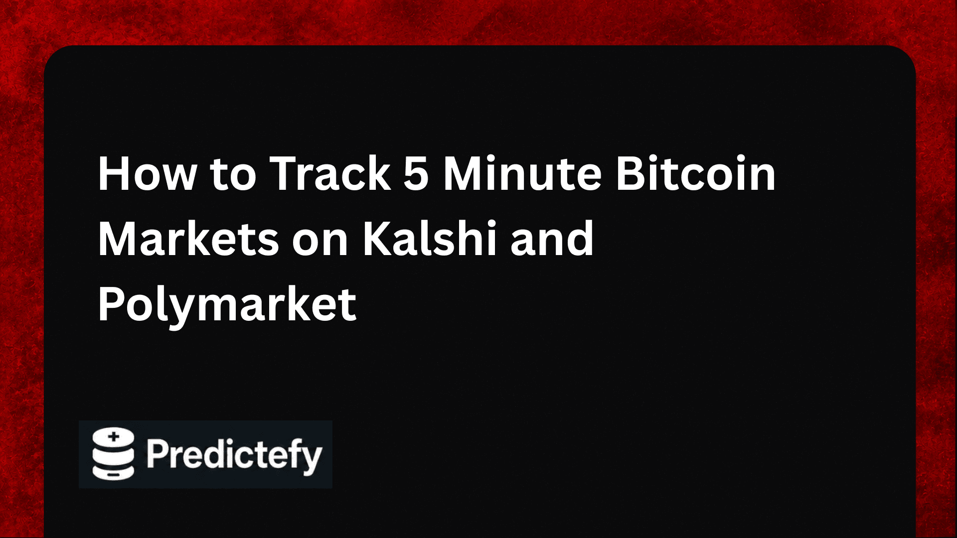 How to Track 5 Minute Bitcoin Markets on Kalshi and Polymarket